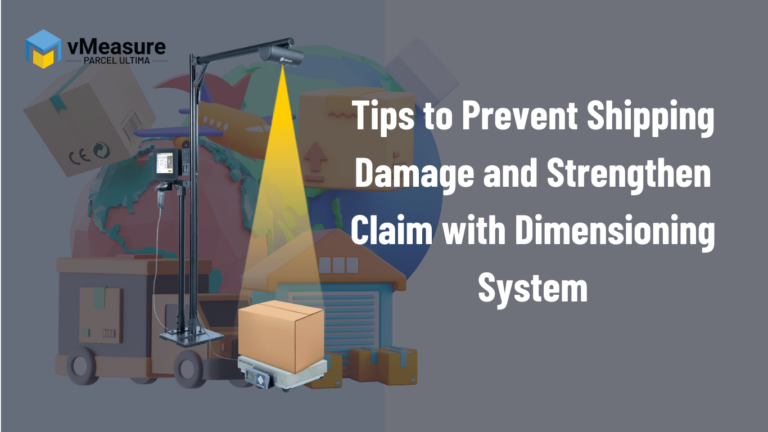 Tips to Prevent Shipping Damage and Strengthen Claim with Dimensioning Systems