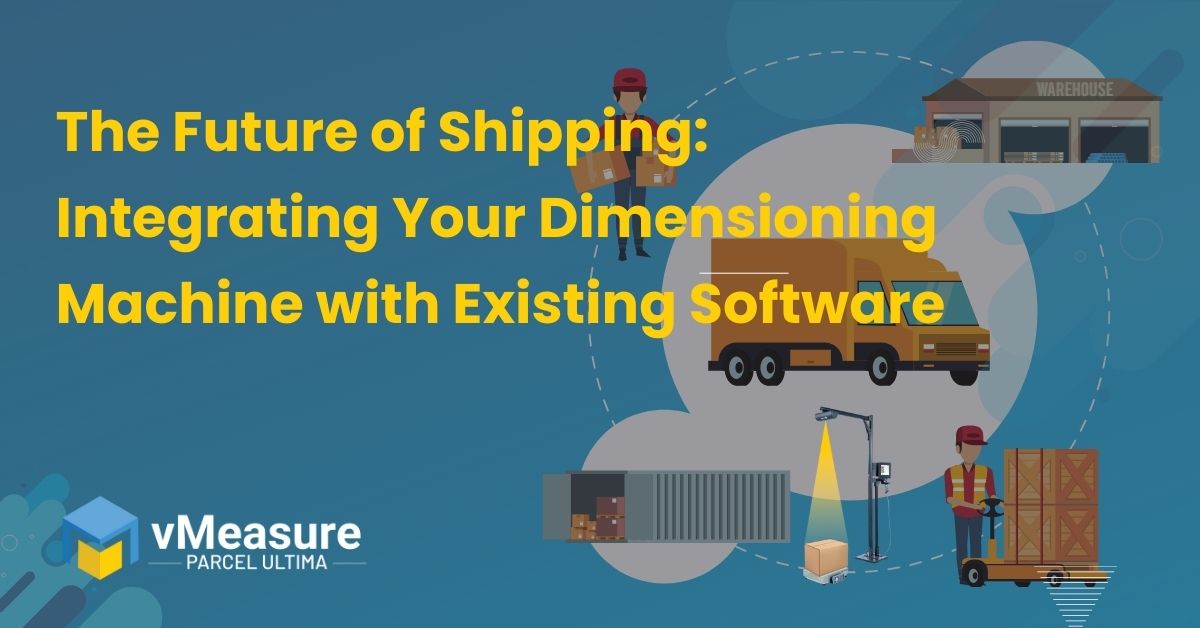 Read more about the article The Future of Shipping: Integrating Your Dimensioning Machine with Existing Software